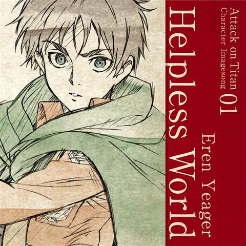 (Character Song) Attack On Titan Anime: Character Image Song Series Vol. 01 - Helpless World by Eren Yeager (CV. Yuki Kaji)