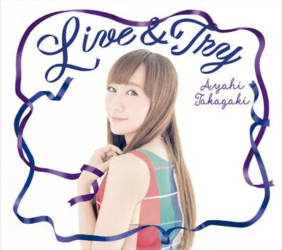 (Maxi Single) Ayahi Takagaki / Live & Try [Regular Edition]