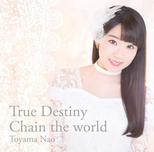 (Theme Song) TV Chain Chronicle True Destiny / Chain the world/Nao Tooyama [Regular Edition]