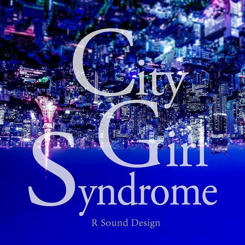 (Album) CITY GIRL SYNDROME by R SOUND DESIGN