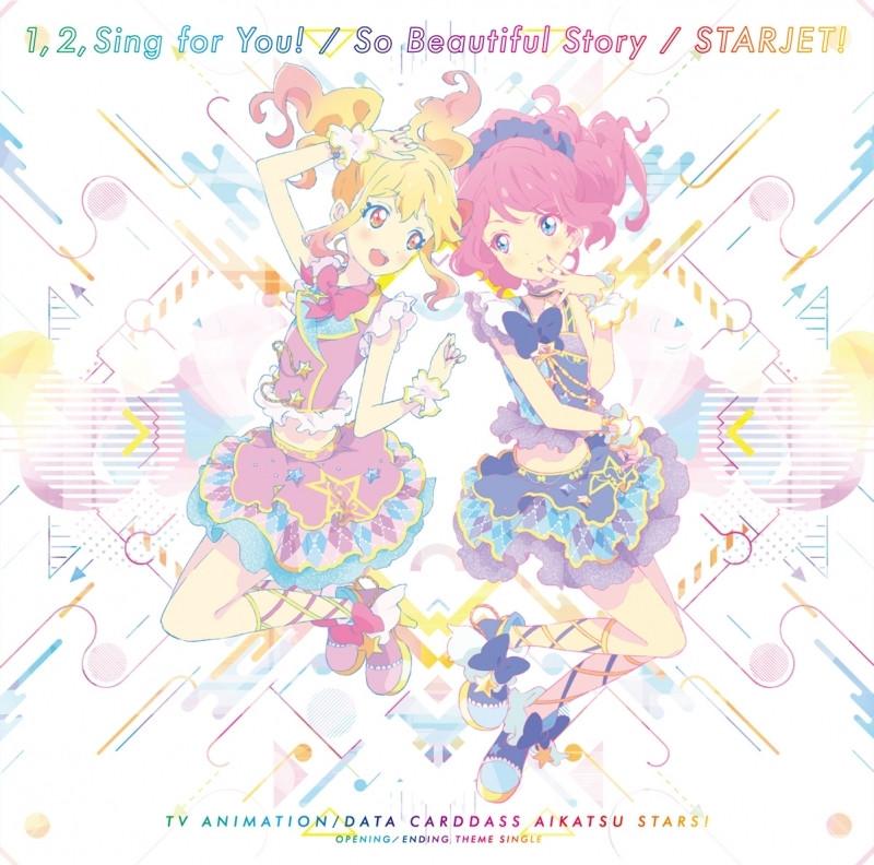 (Theme Song) Aikatsu Stars! TV Series New OP & ED: 1, 2, Sing for You! by So Beautiful Story / Starjet! by AIKATSU☆STARS!
